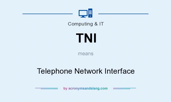 What does TNI mean? It stands for Telephone Network Interface