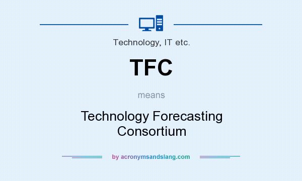 What does TFC mean? It stands for Technology Forecasting Consortium