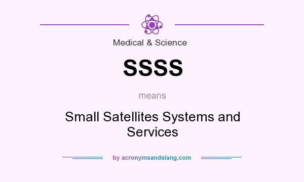 What does SSSS mean? It stands for Small Satellites Systems and Services
