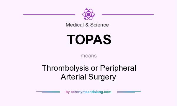 What does TOPAS mean? It stands for Thrombolysis or Peripheral Arterial Surgery