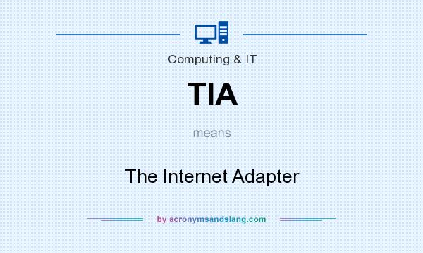 What does TIA mean? It stands for The Internet Adapter