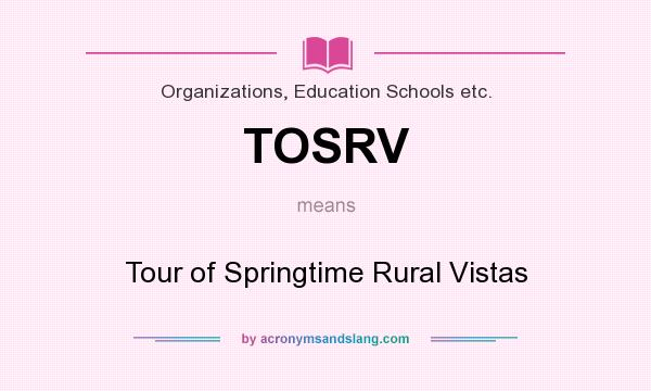 What does TOSRV mean? It stands for Tour of Springtime Rural Vistas