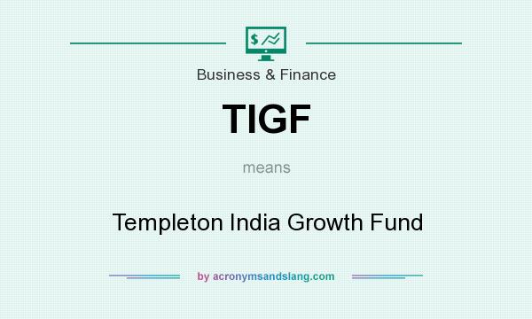 What does TIGF mean? It stands for Templeton India Growth Fund