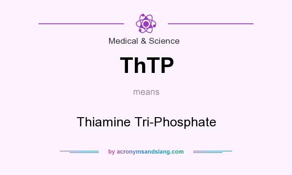 What does ThTP mean? It stands for Thiamine Tri-Phosphate