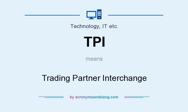 What does TPI mean? It stands for Trading Partner Interchange