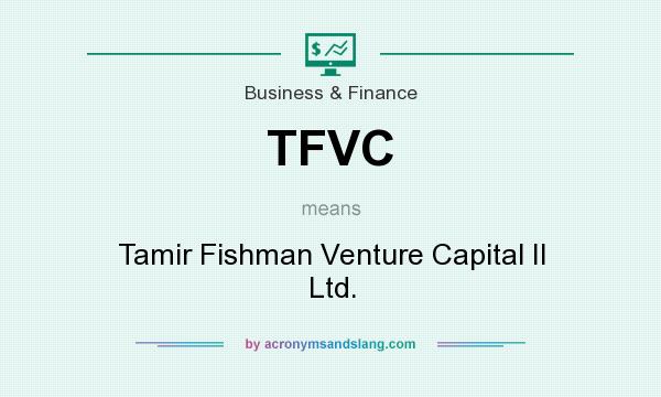 What does TFVC mean? It stands for Tamir Fishman Venture Capital II Ltd.