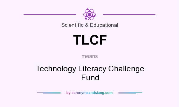 What does TLCF mean? It stands for Technology Literacy Challenge Fund
