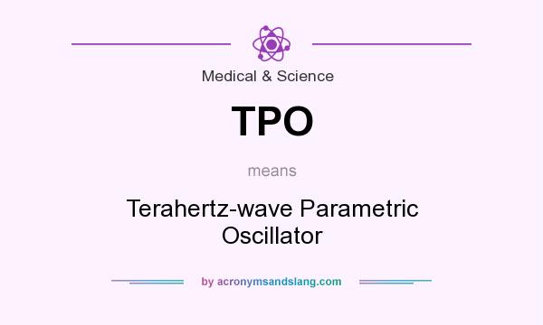 What does TPO mean? It stands for Terahertz-wave Parametric Oscillator
