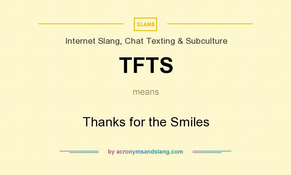 What does TFTS mean? It stands for Thanks for the Smiles