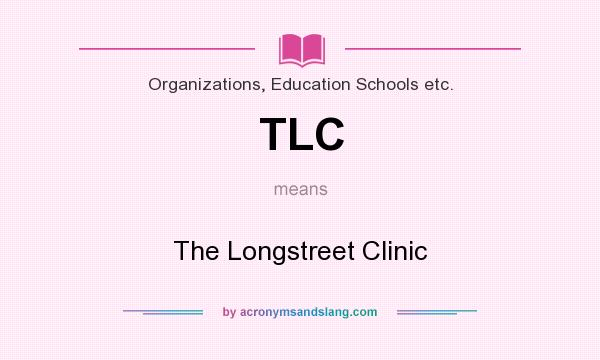 What does TLC mean? It stands for The Longstreet Clinic