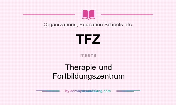 What does TFZ mean? It stands for Therapie-und Fortbildungszentrum