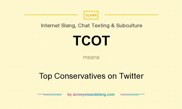 What does TCOT mean? It stands for Top Conservatives on Twitter
