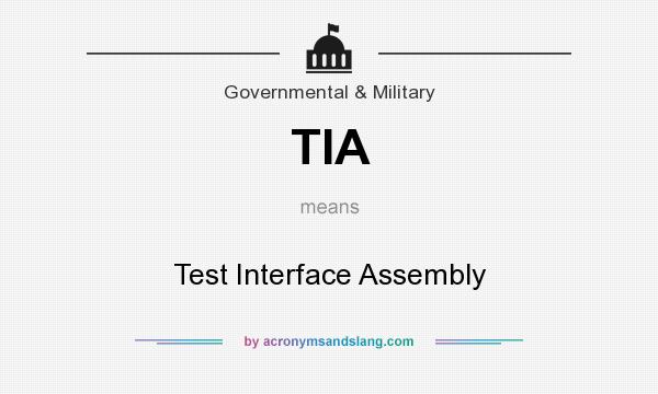 What does TIA mean? It stands for Test Interface Assembly