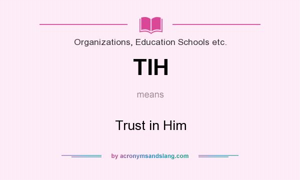 What does TIH mean? It stands for Trust in Him