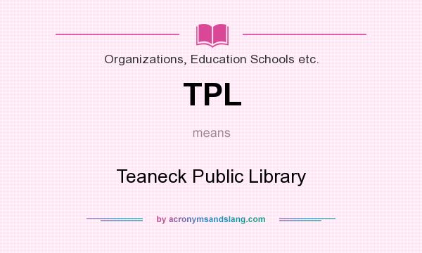 What does TPL mean? It stands for Teaneck Public Library