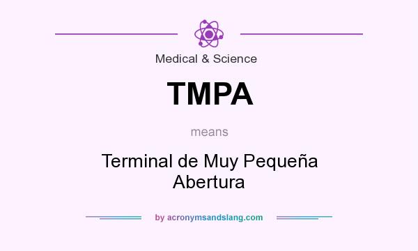 What does TMPA mean? It stands for Terminal de Muy Pequeña Abertura