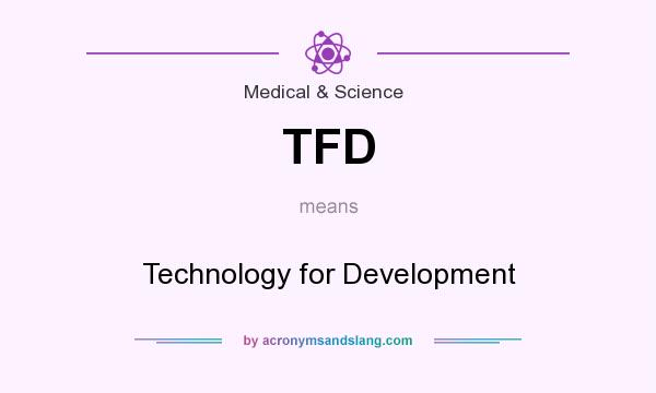 What does TFD mean? It stands for Technology for Development