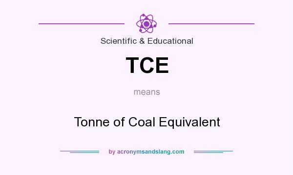What does TCE mean? It stands for Tonne of Coal Equivalent