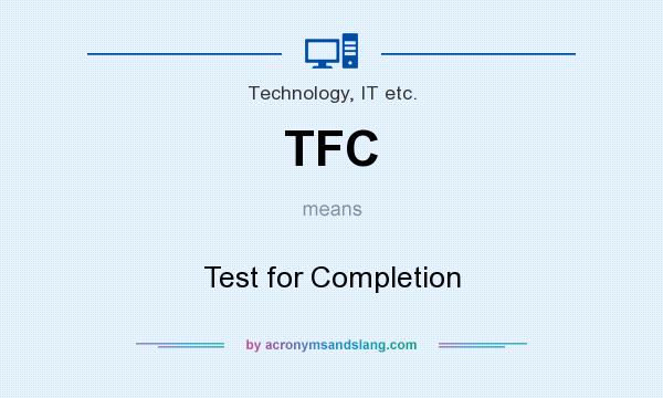 What does TFC mean? It stands for Test for Completion