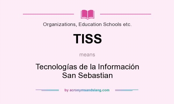 What does TISS mean? It stands for Tecnologías de la Información San Sebastian