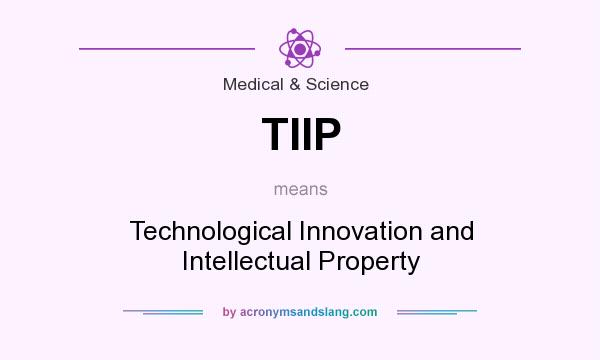 What does TIIP mean? It stands for Technological Innovation and Intellectual Property