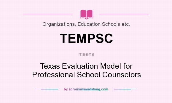 What does TEMPSC mean? It stands for Texas Evaluation Model for Professional School Counselors