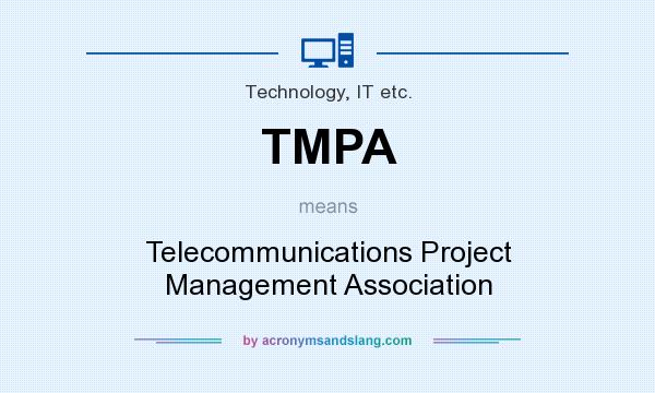 What does TMPA mean? It stands for Telecommunications Project Management Association