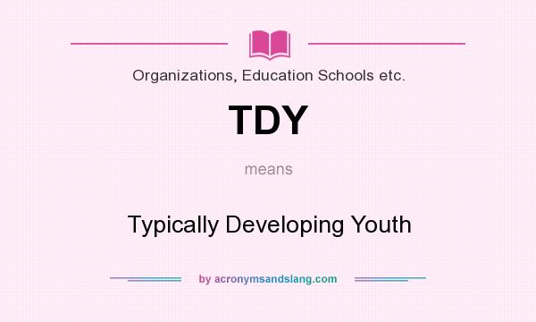 What does TDY mean? It stands for Typically Developing Youth