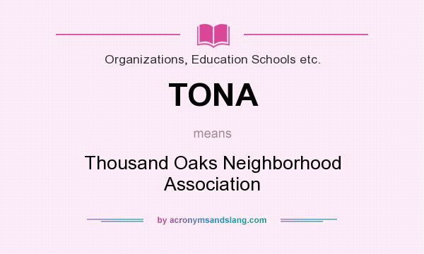 What does TONA mean? It stands for Thousand Oaks Neighborhood Association