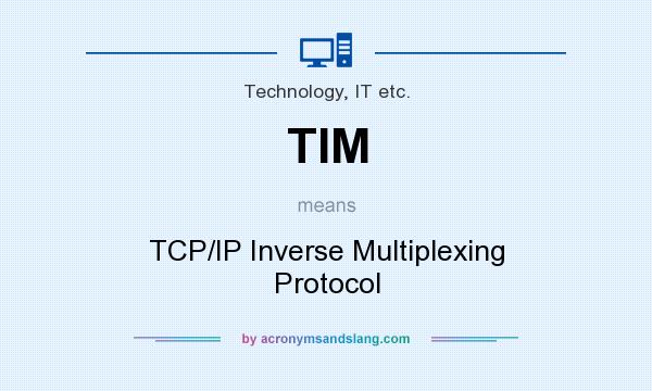 What does TIM mean? It stands for TCP/IP Inverse Multiplexing Protocol