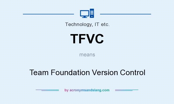 What does TFVC mean? It stands for Team Foundation Version Control