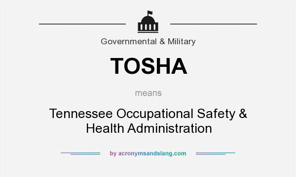 What does TOSHA mean? It stands for Tennessee Occupational Safety & Health Administration