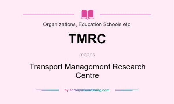 What does TMRC mean? It stands for Transport Management Research Centre