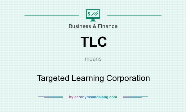 What does TLC mean? It stands for Targeted Learning Corporation