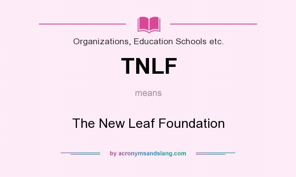 What does TNLF mean? It stands for The New Leaf Foundation