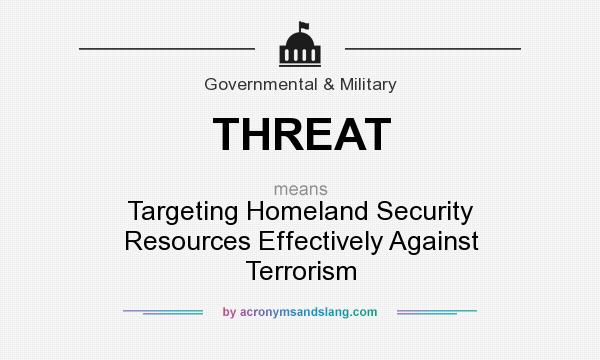 What does THREAT mean? It stands for Targeting Homeland Security Resources Effectively Against Terrorism