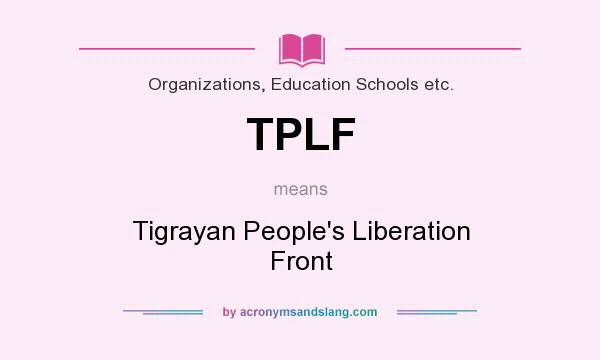 What does TPLF mean? It stands for Tigrayan People`s Liberation Front