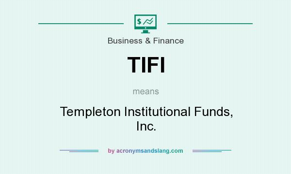 What does TIFI mean? It stands for Templeton Institutional Funds, Inc.