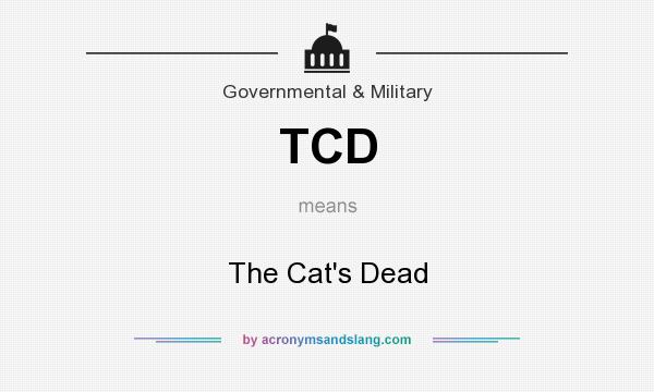 What does TCD mean? It stands for The Cat`s Dead