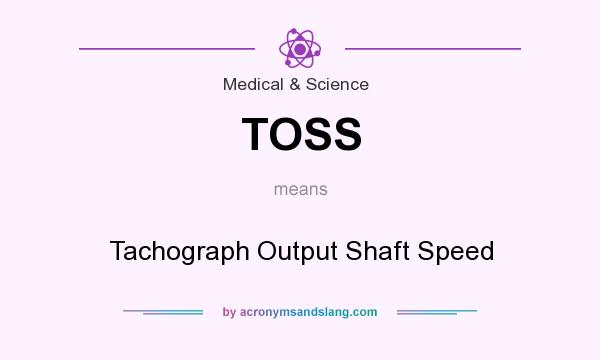What does TOSS mean? It stands for Tachograph Output Shaft Speed