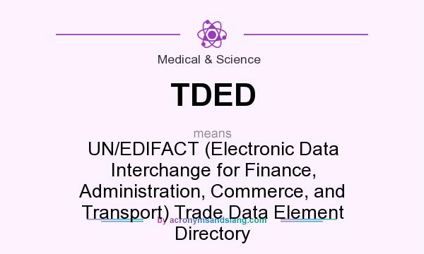 What does TDED mean? It stands for UN/EDIFACT (Electronic Data Interchange for Finance, Administration, Commerce, and Transport) Trade Data Element Directory