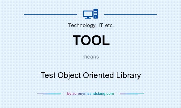 What does TOOL mean? It stands for Test Object Oriented Library