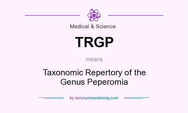 What does TRGP mean? It stands for Taxonomic Repertory of the Genus Peperomia