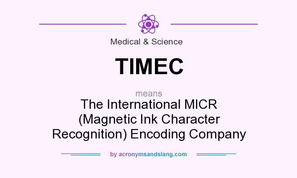 What does TIMEC mean? It stands for The International MICR (Magnetic Ink Character Recognition) Encoding Company