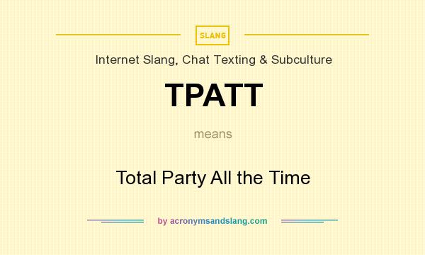 What does TPATT mean? It stands for Total Party All the Time
