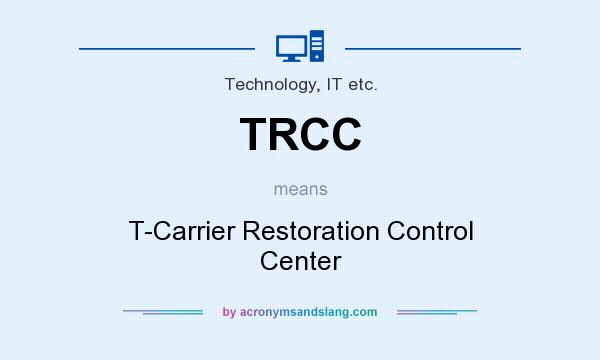 What does TRCC mean? It stands for T-Carrier Restoration Control Center