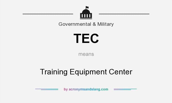 What does TEC mean? It stands for Training Equipment Center
