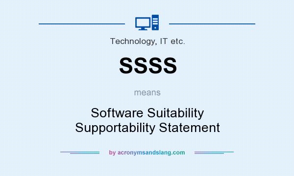 What does SSSS mean? It stands for Software Suitability Supportability Statement