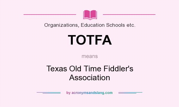What does TOTFA mean? It stands for Texas Old Time Fiddler`s Association