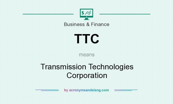 What does TTC mean? It stands for Transmission Technologies Corporation